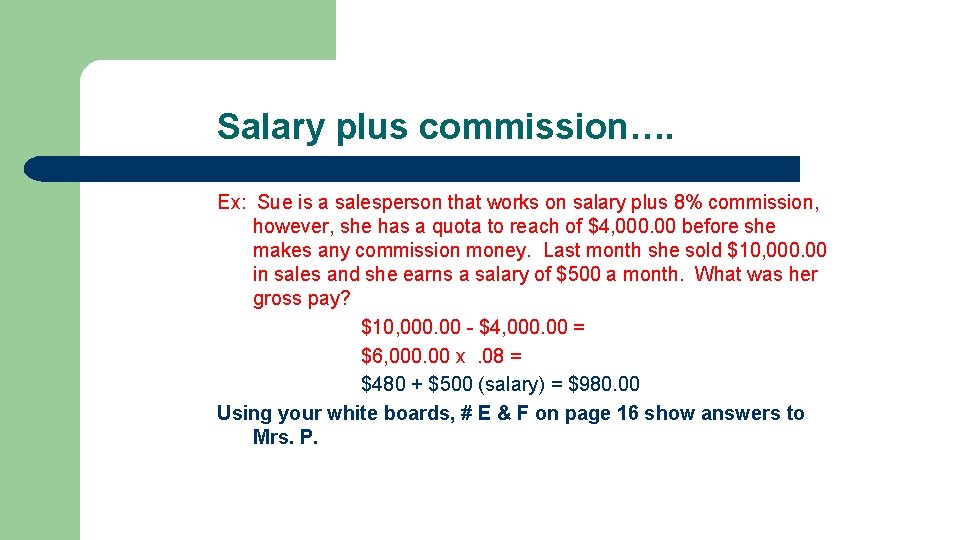Salary plus commission…. Ex: Sue is a salesperson that works on salary plus 8%