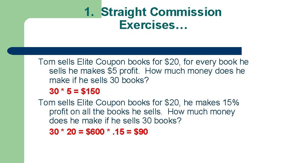1. Straight Commission Exercises… Tom sells Elite Coupon books for $20, for every book