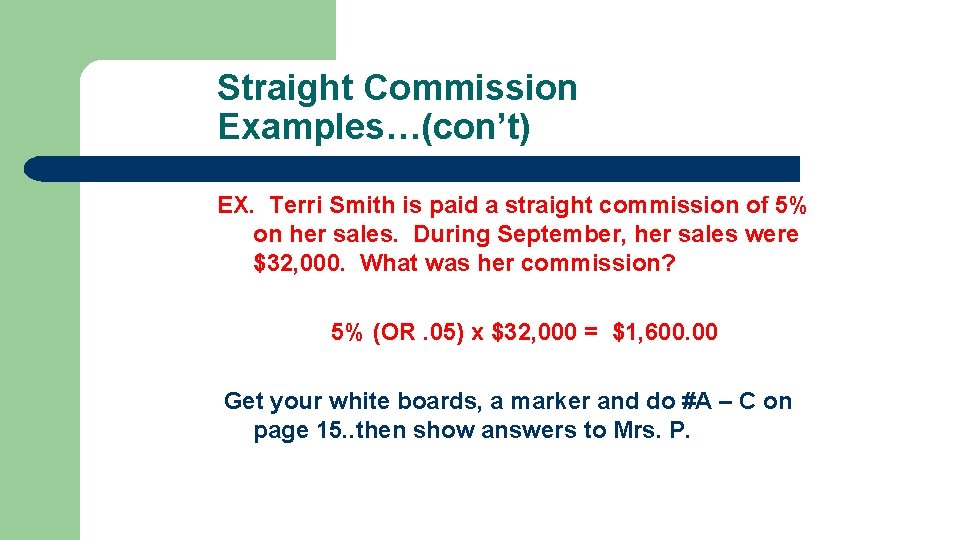 Straight Commission Examples…(con’t) EX. Terri Smith is paid a straight commission of 5% on