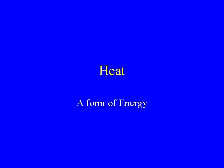 Heat A form of Energy 