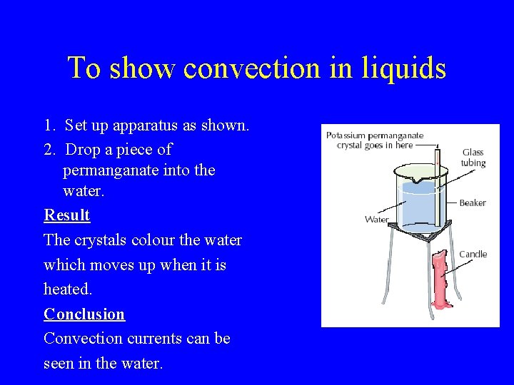 To show convection in liquids 1. Set up apparatus as shown. 2. Drop a