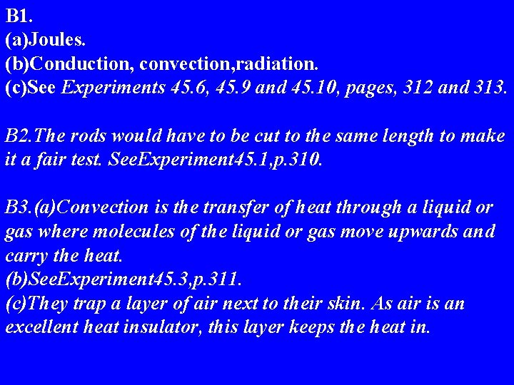 B 1. (a)Joules. (b)Conduction, convection, radiation. (c)See Experiments 45. 6, 45. 9 and 45.