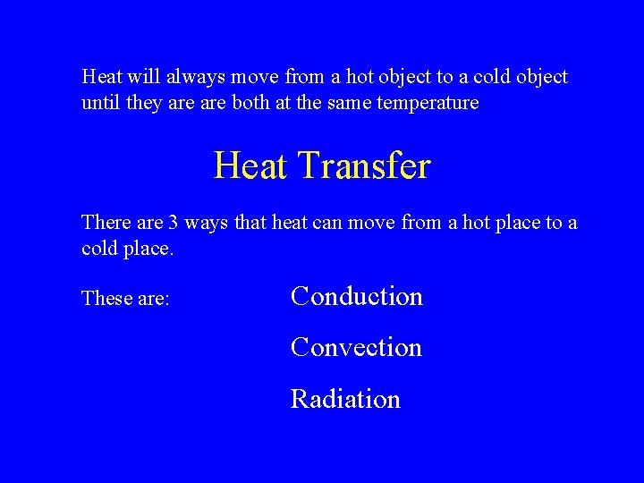 Heat will always move from a hot object to a cold object until they
