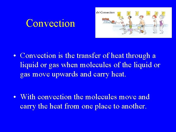 Convection • Convection is the transfer of heat through a liquid or gas when