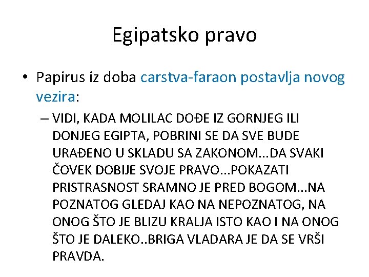 Egipatsko pravo • Papirus iz doba carstva-faraon postavlja novog vezira: – VIDI, KADA MOLILAC