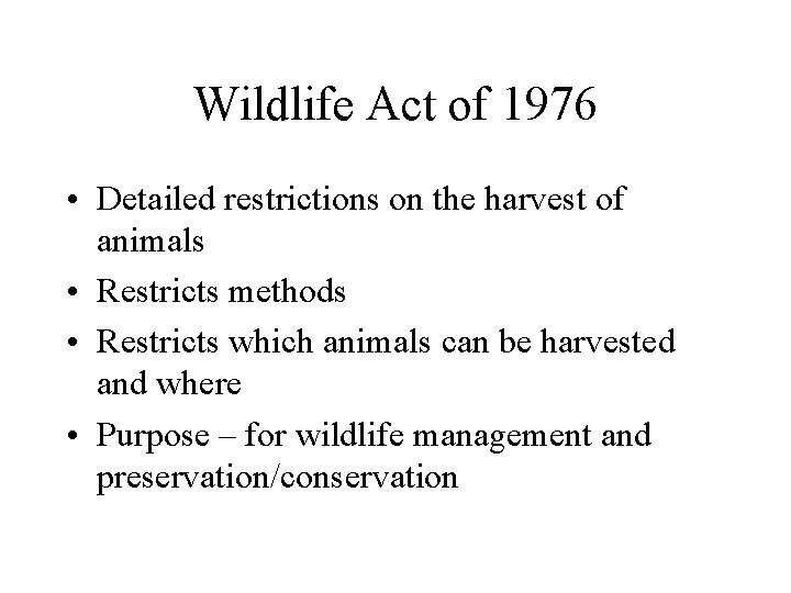 Wildlife Act of 1976 • Detailed restrictions on the harvest of animals • Restricts