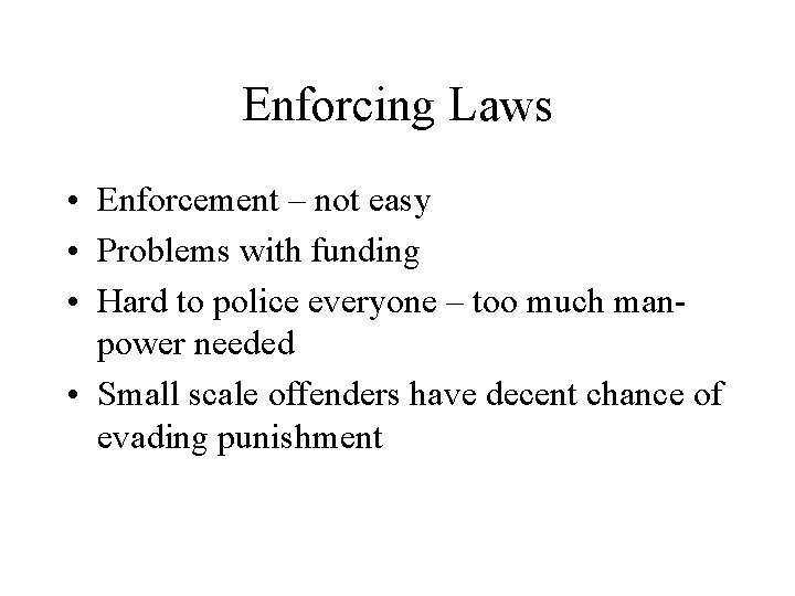 Enforcing Laws • Enforcement – not easy • Problems with funding • Hard to