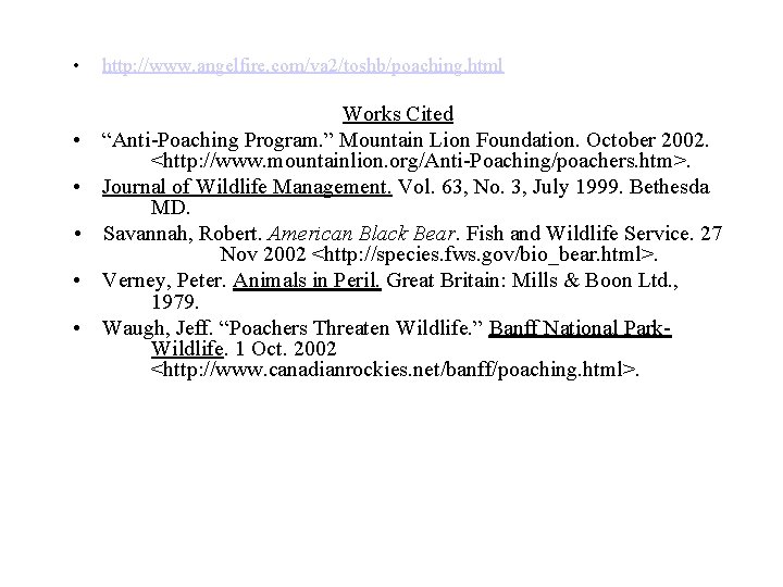  • • • http: //www. angelfire. com/va 2/toshb/poaching. html Works Cited “Anti-Poaching Program.