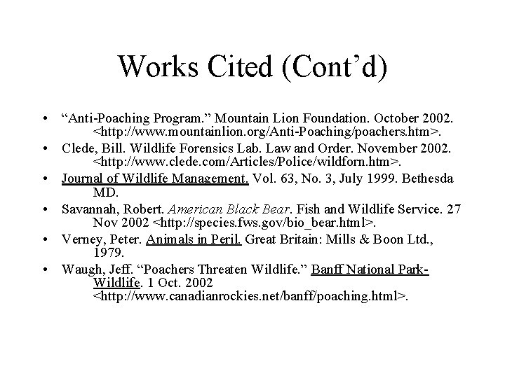 Works Cited (Cont’d) • “Anti-Poaching Program. ” Mountain Lion Foundation. October 2002. <http: //www.