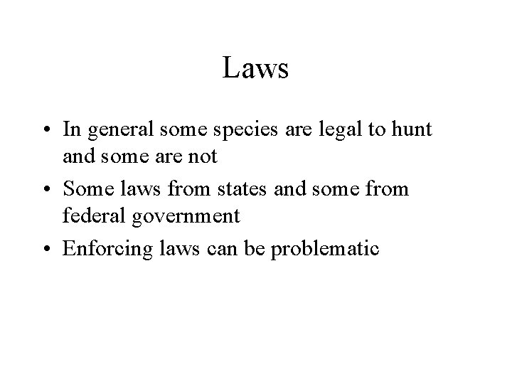 Laws • In general some species are legal to hunt and some are not