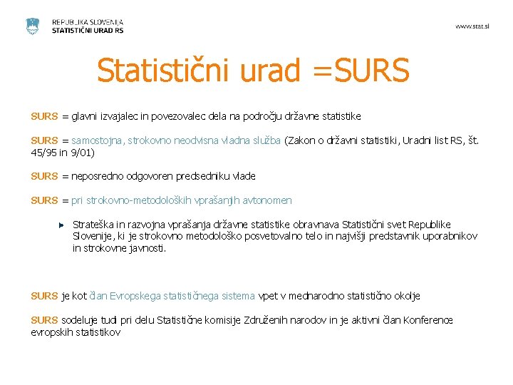 Statistični urad =SURS = glavni izvajalec in povezovalec dela na področju državne statistike SURS