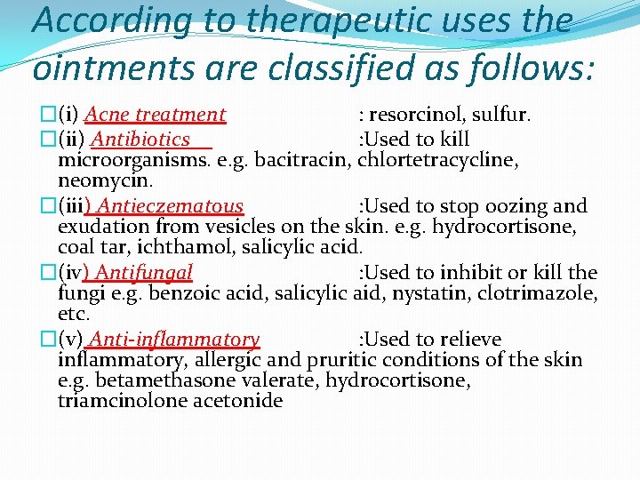 According to therapeutic uses the ointments are classified as follows: �(i) Acne treatment :