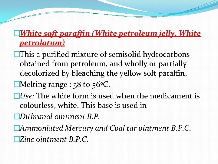 �White soft paraffin (White petroleum jelly, White petrolatum) �This a purified mixture of semisolid