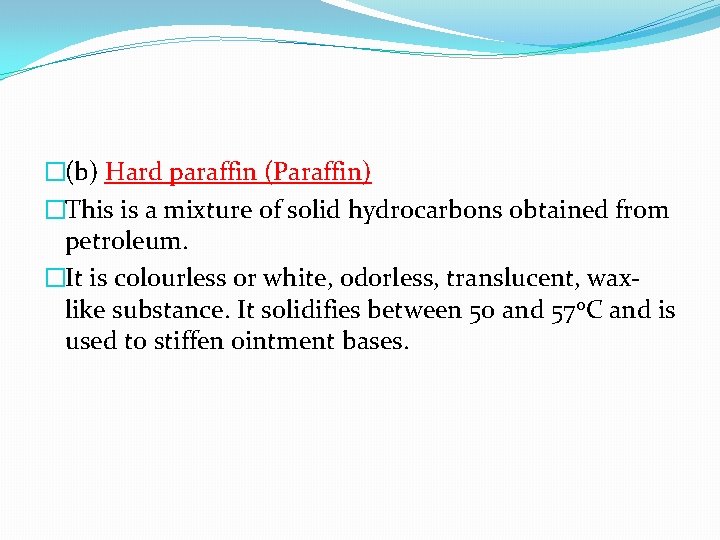 �(b) Hard paraffin (Paraffin) �This is a mixture of solid hydrocarbons obtained from petroleum.