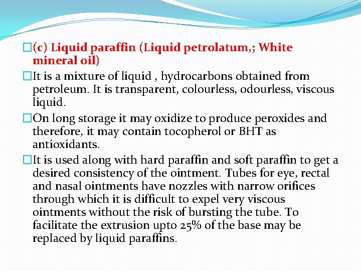 �(c) Liquid paraffin (Liquid petrolatum, ; White mineral oil) �It is a mixture of