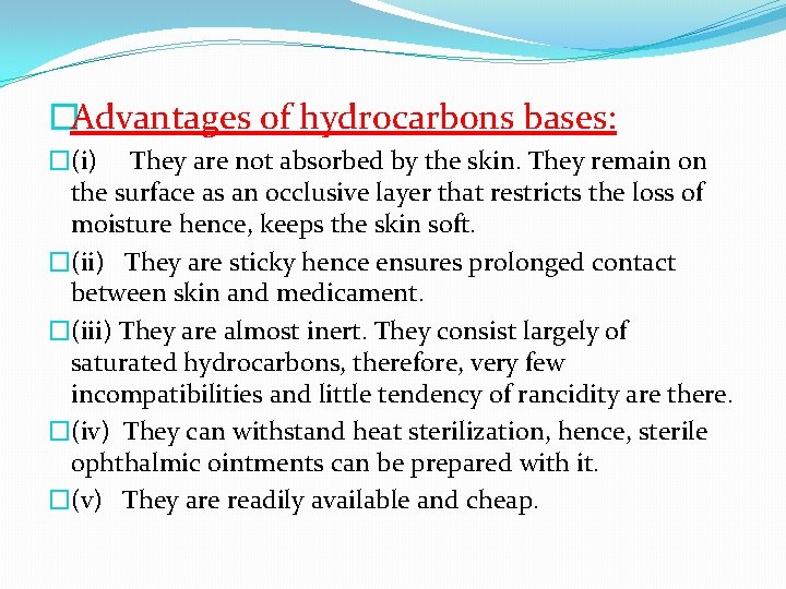 �Advantages of hydrocarbons bases: �(i) They are not absorbed by the skin. They remain