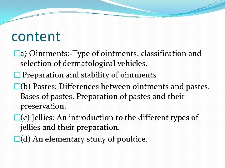 content �a) Ointments: -Type of ointments, classification and selection of dermatological vehicles. � Preparation