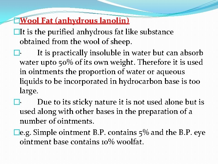 �Wool Fat (anhydrous lanolin) �It is the purified anhydrous fat like substance obtained from