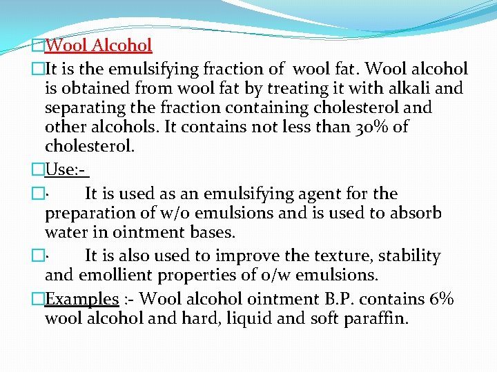 �Wool Alcohol �It is the emulsifying fraction of wool fat. Wool alcohol is obtained