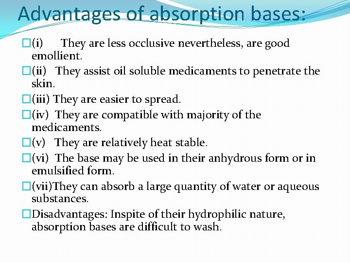 Advantages of absorption bases: �(i) They are less occlusive nevertheless, are good emollient. �(ii)
