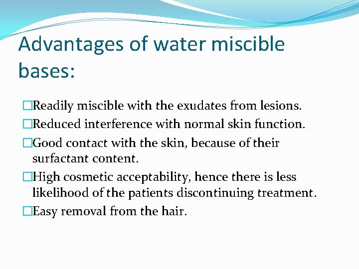 Advantages of water miscible bases: �Readily miscible with the exudates from lesions. �Reduced interference