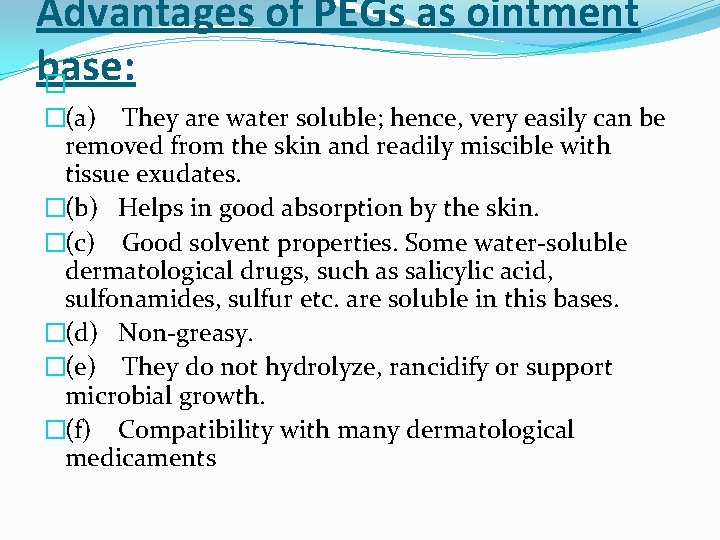Advantages of PEGs as ointment base: � �(a) They are water soluble; hence, very