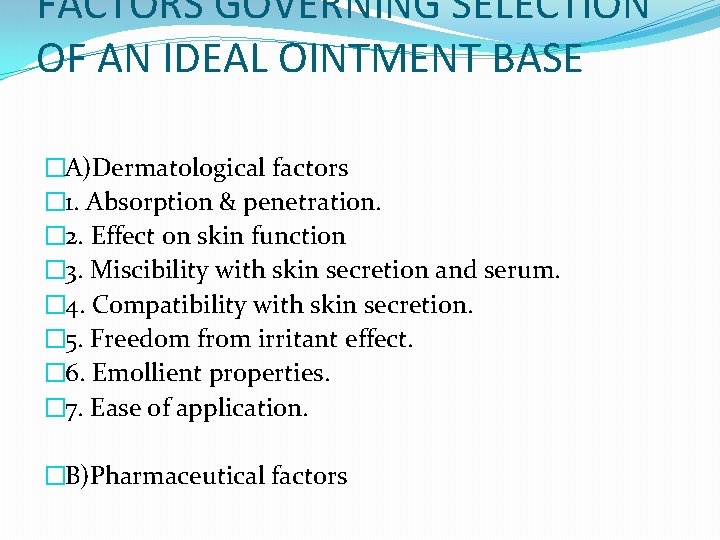 FACTORS GOVERNING SELECTION OF AN IDEAL OINTMENT BASE �A)Dermatological factors � 1. Absorption &