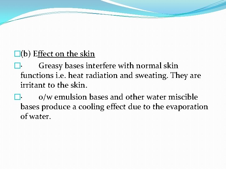 �(b) Effect on the skin �· Greasy bases interfere with normal skin functions i.