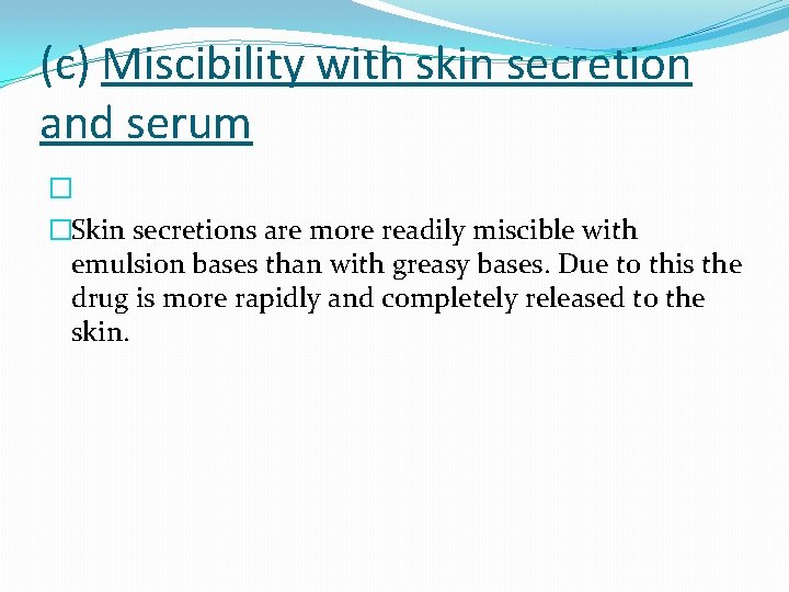 (c) Miscibility with skin secretion and serum � �Skin secretions are more readily miscible