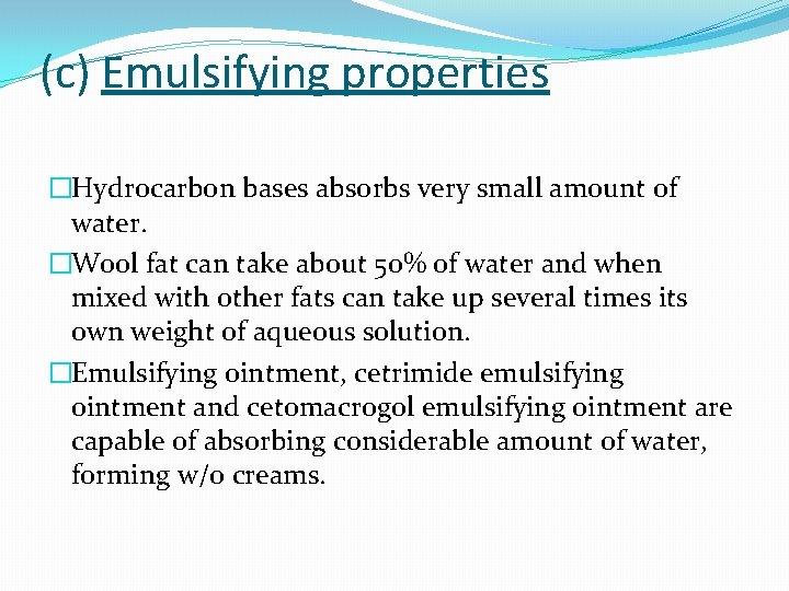 (c) Emulsifying properties �Hydrocarbon bases absorbs very small amount of water. �Wool fat can