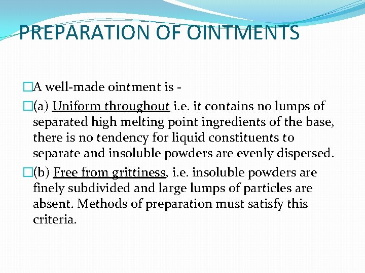 PREPARATION OF OINTMENTS �A well-made ointment is �(a) Uniform throughout i. e. it contains