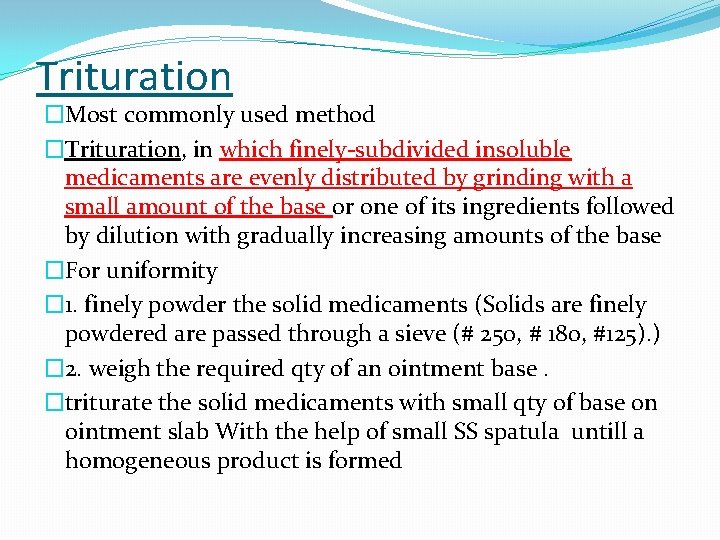 Trituration �Most commonly used method �Trituration, in which finely-subdivided insoluble medicaments are evenly distributed