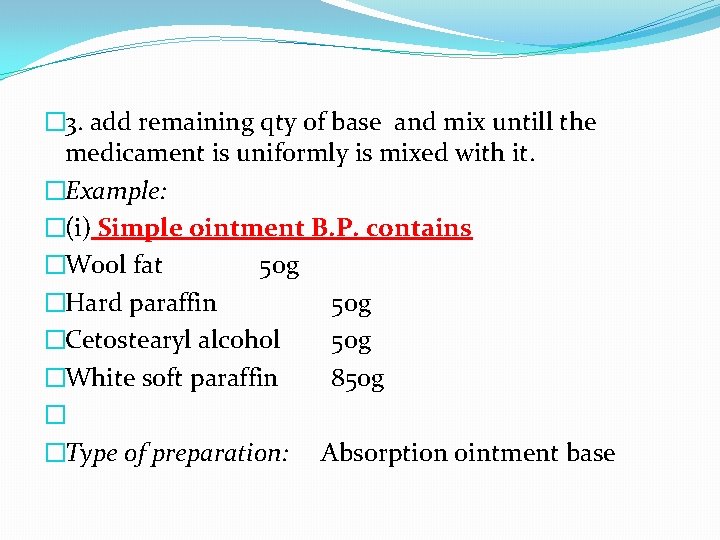 � 3. add remaining qty of base and mix untill the medicament is uniformly