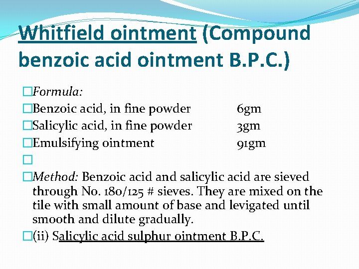 Whitfield ointment (Compound benzoic acid ointment B. P. C. ) �Formula: �Benzoic acid, in