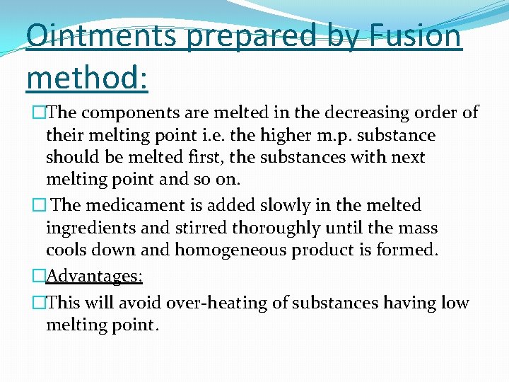 Ointments prepared by Fusion method: �The components are melted in the decreasing order of