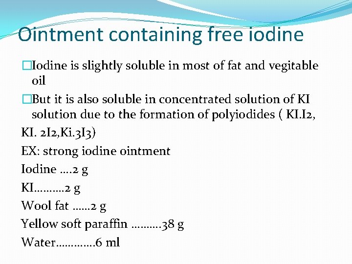 Ointment containing free iodine �Iodine is slightly soluble in most of fat and vegitable