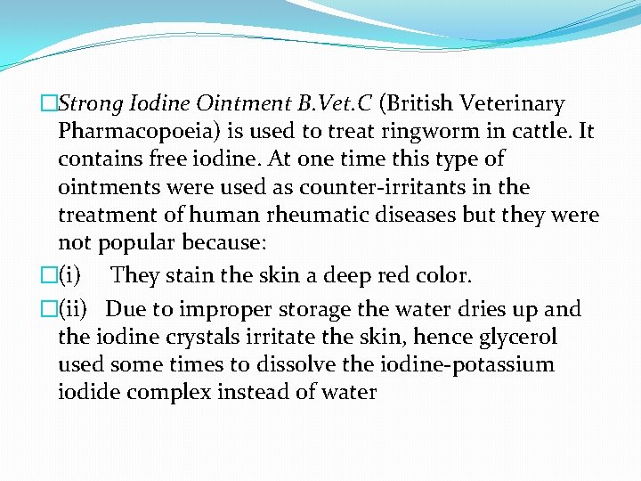 �Strong Iodine Ointment B. Vet. C (British Veterinary Pharmacopoeia) is used to treat ringworm