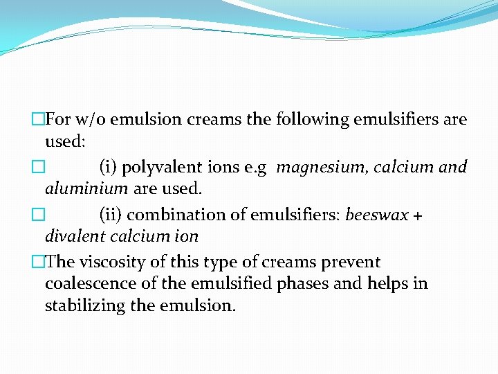 �For w/o emulsion creams the following emulsifiers are used: � (i) polyvalent ions e.