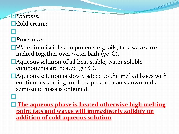 �Example: �Cold cream: � �Procedure: �Water immiscible components e. g. oils, fats, waxes are