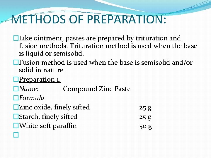 METHODS OF PREPARATION: �Like ointment, pastes are prepared by trituration and fusion methods. Trituration