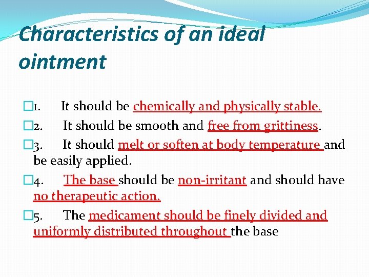 Characteristics of an ideal ointment � 1. It should be chemically and physically stable.