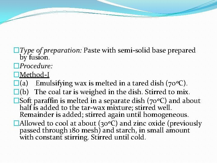 �Type of preparation: Paste with semi-solid base prepared by fusion. �Procedure: �Method-I �(a) Emulsifying