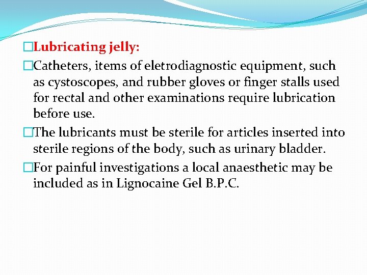 �Lubricating jelly: �Catheters, items of eletrodiagnostic equipment, such as cystoscopes, and rubber gloves or
