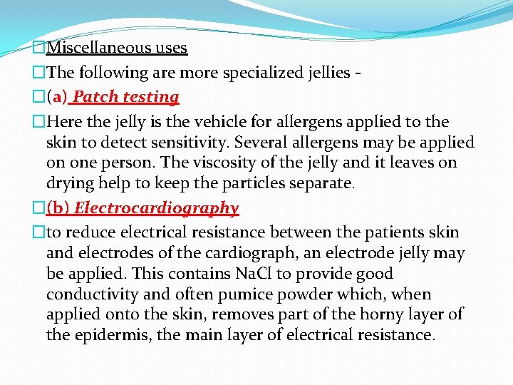 �Miscellaneous uses �The following are more specialized jellies �(a) Patch testing �Here the jelly