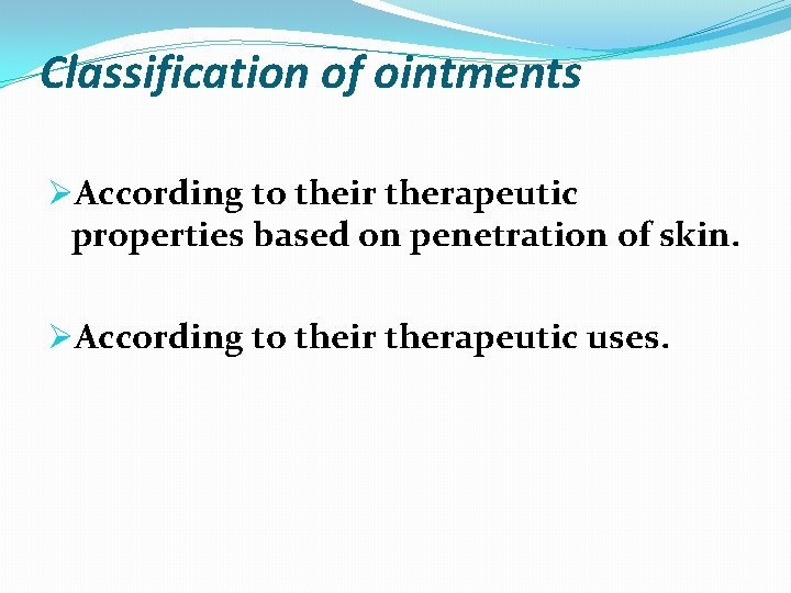 Classification of ointments ØAccording to their therapeutic properties based on penetration of skin. ØAccording