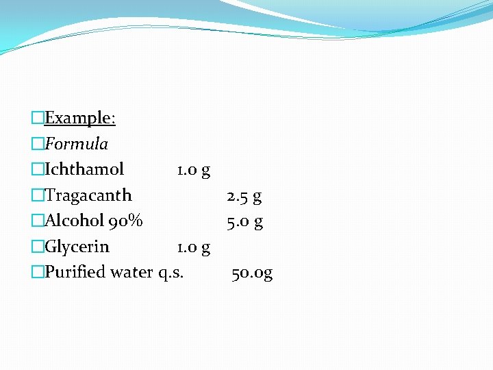 �Example: �Formula �Ichthamol 1. 0 g �Tragacanth 2. 5 g �Alcohol 90% 5. 0