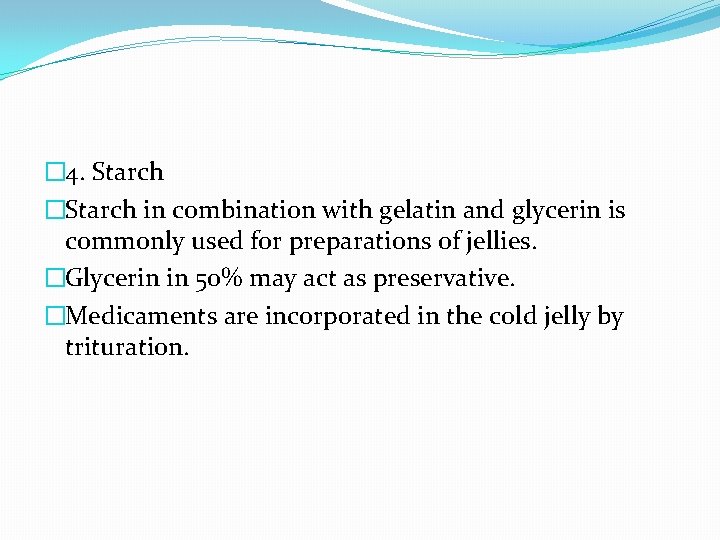 � 4. Starch �Starch in combination with gelatin and glycerin is commonly used for