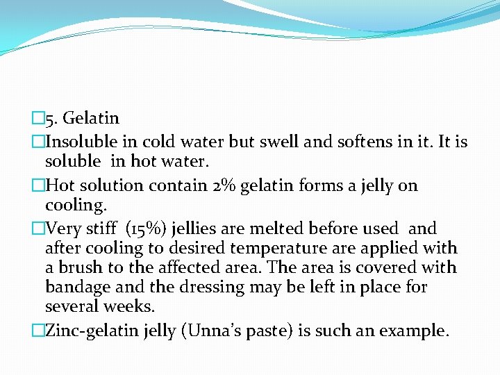 � 5. Gelatin �Insoluble in cold water but swell and softens in it. It