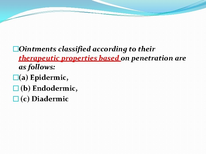 �Ointments classified according to their therapeutic properties based on penetration are as follows: �(a)