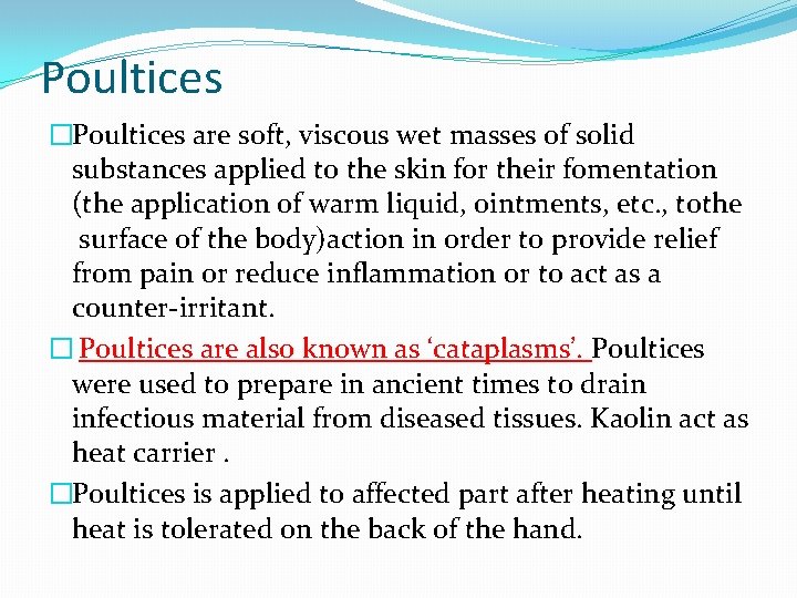 Poultices �Poultices are soft, viscous wet masses of solid substances applied to the skin